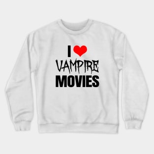 I Love Vampire Movies Crewneck Sweatshirt